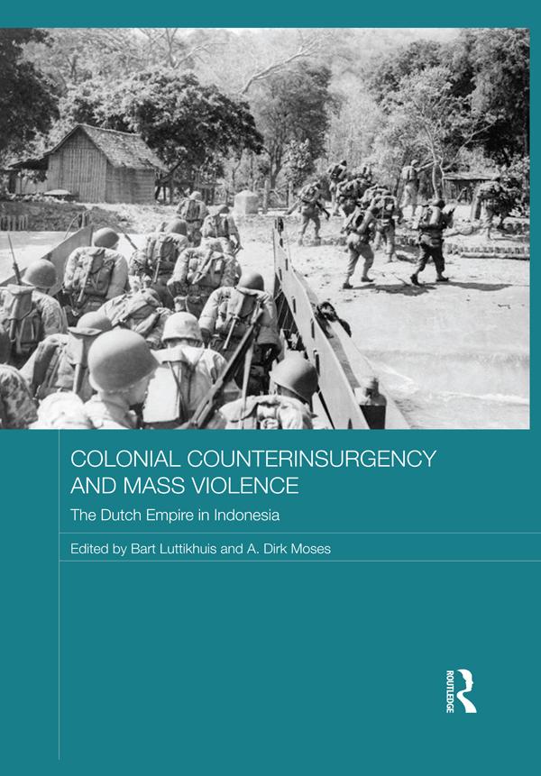Colonial Counterinsurgency and Mass Violence by A. Dirk Moses, Bart Luttikhuis