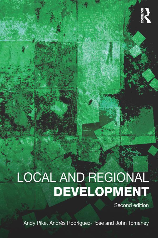 Local and Regional Development by Andrés Rodríguez-Pose, Andy Pike, John Tomaney
