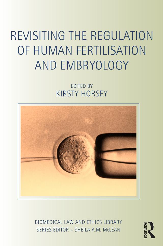 Revisiting the Regulation of Human Fertilisation and Embryology by Kirsty Horsey