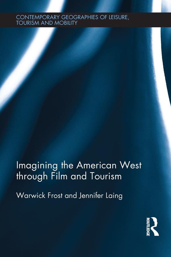 Imagining the American West through Film and Tourism by Jennifer Laing, Warwick Frost
