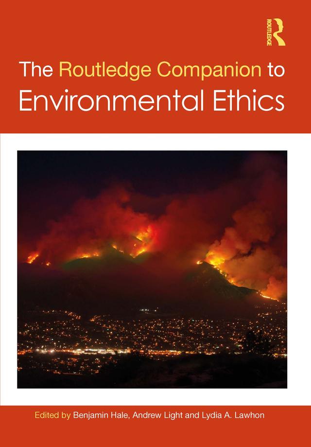 The Routledge Companion to Environmental Ethics by Andrew Light, Benjamin Hale, Lydia Lawhon