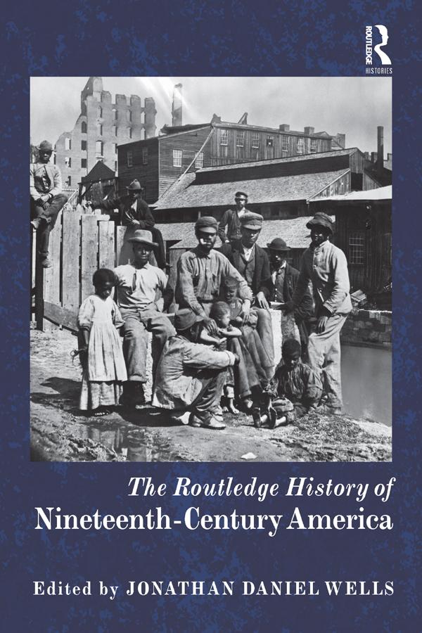 The Routledge History of Nineteenth-Century America by Jonathan Daniel Wells