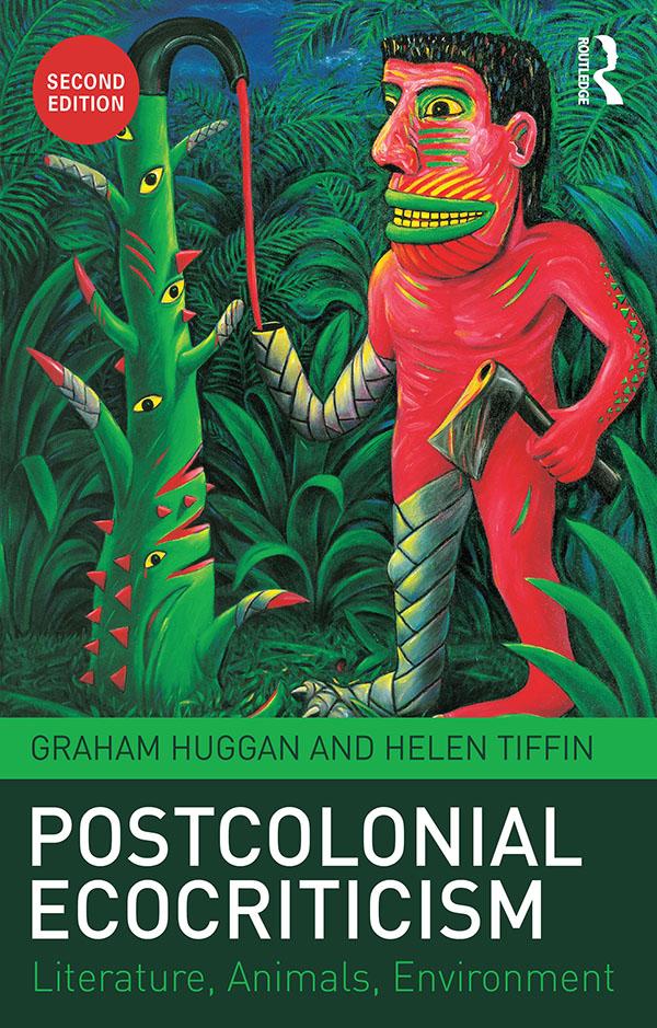 Postcolonial Ecocriticism by Graham Huggan, Helen Tiffin