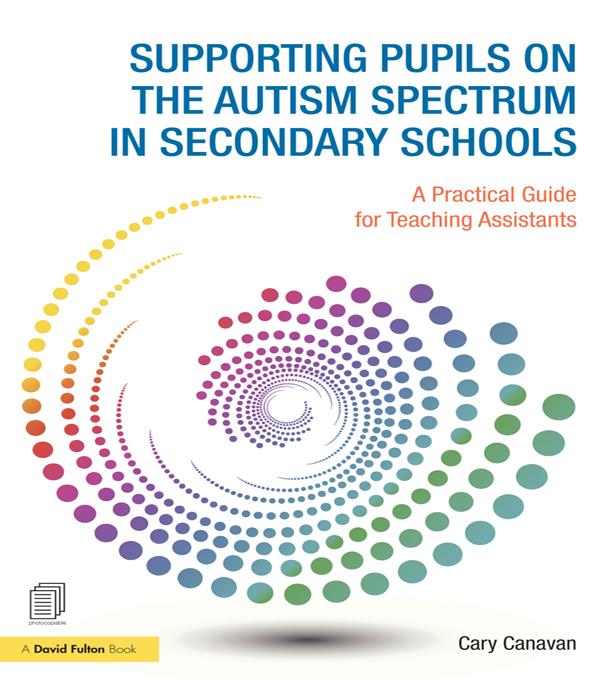 Supporting Pupils on the Autism Spectrum in Secondary Schools by Carolyn Canavan