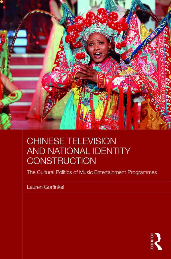 Chinese Television and National Identity Construction by Lauren Gorfinkel