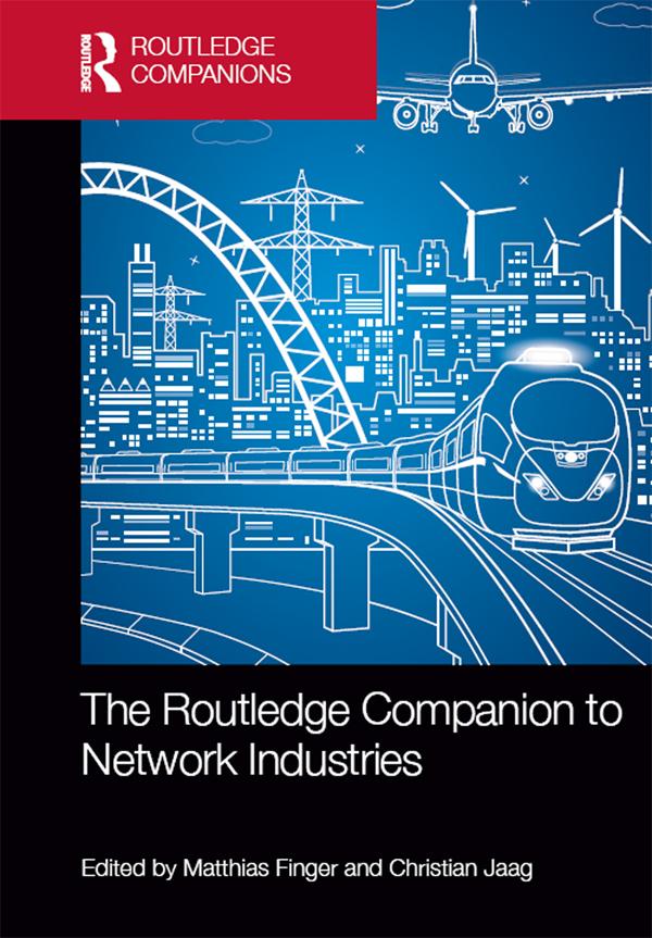 The Routledge Companion to Network Industries by Christian Jaag, Matthias Finger