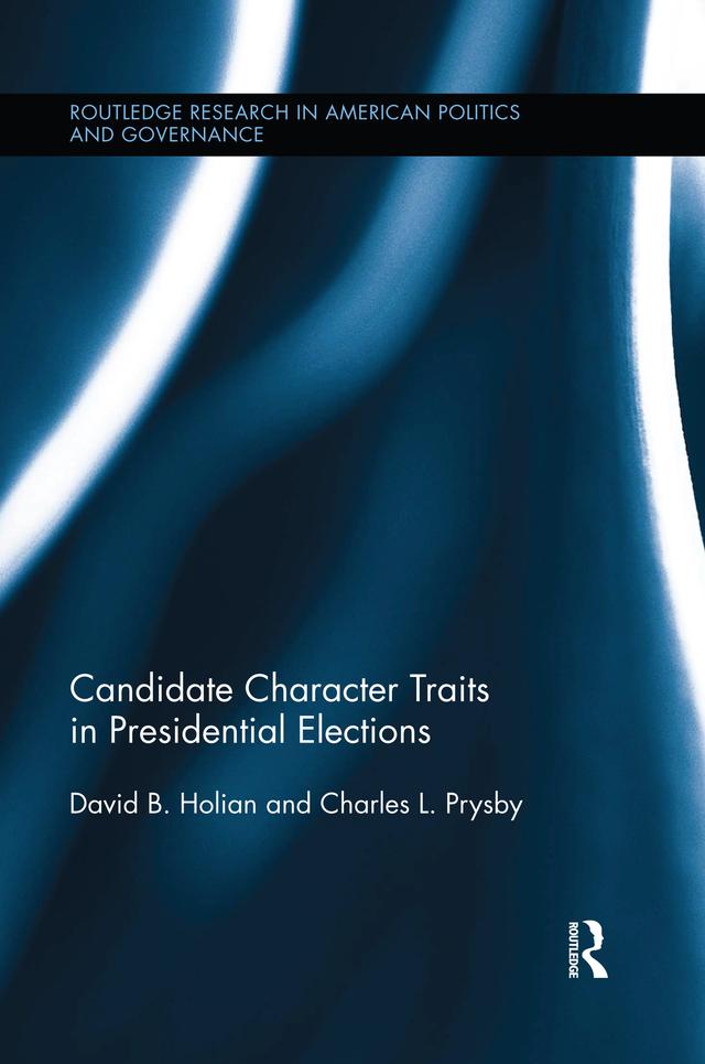 Candidate Character Traits in Presidential Elections by Charles L. Prysby, David B. Holian