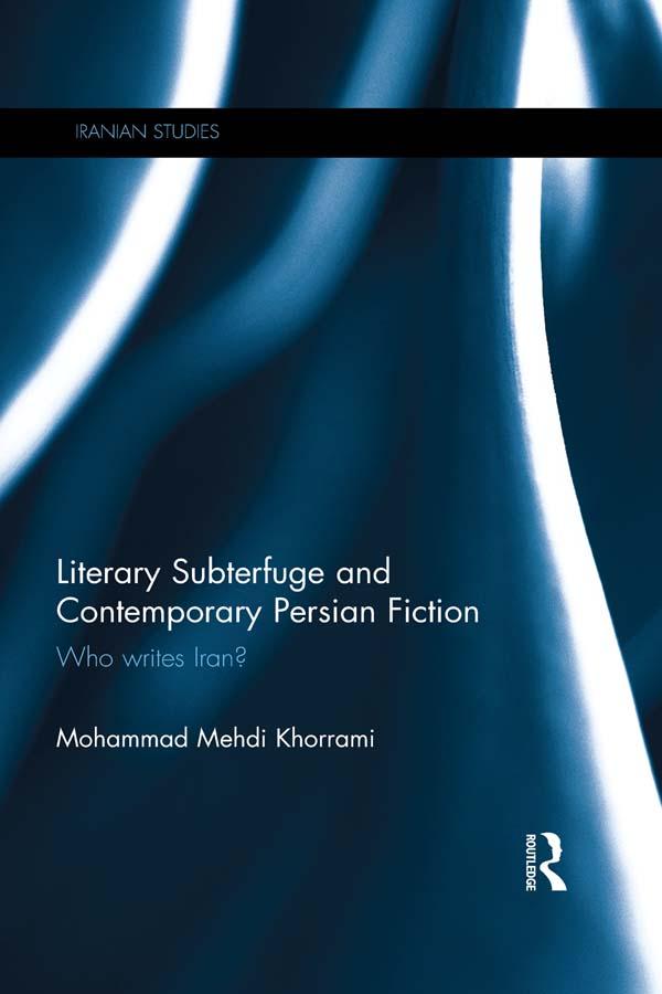 Literary Subterfuge and Contemporary Persian Fiction by Mohammad Khorrami