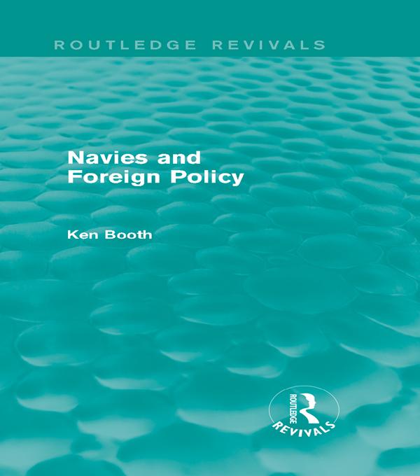 Navies and Foreign Policy (Routledge Revivals) by Ken Booth