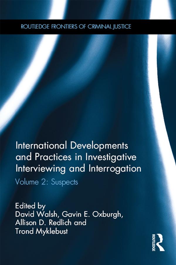 International Developments and Practices in Investigative Interviewing and Interrogation by Allison Redlich, David Walsh, Gavin Oxburgh, Trond Myklebust