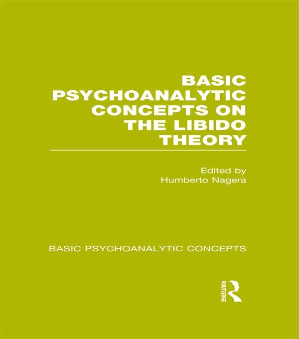 Basic Psychoanalytic Concepts on the Libido Theory by Humberto Nagera