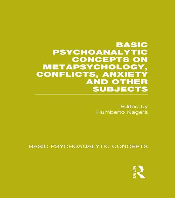 Basic Psychoanalytic Concepts on Metapsychology, Conflicts, Anxiety and Other Subjects by Humberto Nagera