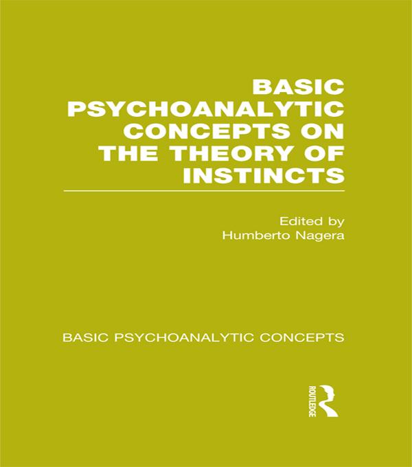 Basic Psychoanalytic Concepts on the Theory of Instincts by Humberto Nagera