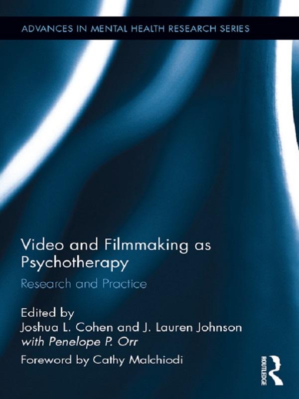 Video and Filmmaking as Psychotherapy by J. Lauren Johnson, Joshua L. Cohen, Penny Orr