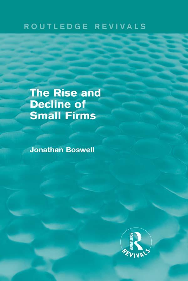 The Rise and Decline of Small Firms (Routledge Revivals) by Jonathan Boswell