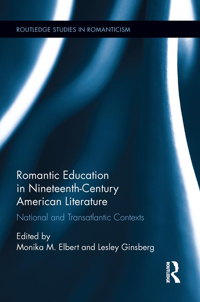 Romantic Education in Nineteenth-Century American Literature by Lesley Ginsberg, Monika Elbert