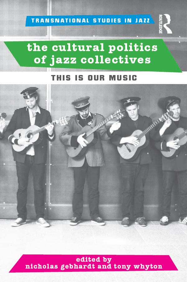 The Cultural Politics of Jazz Collectives by Nicholas Gebhardt, Tony Whyton
