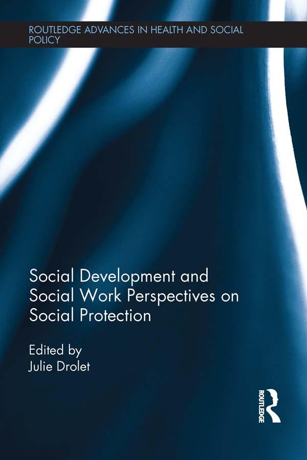 Social Development and Social Work Perspectives on Social Protection by Julie L. Drolet