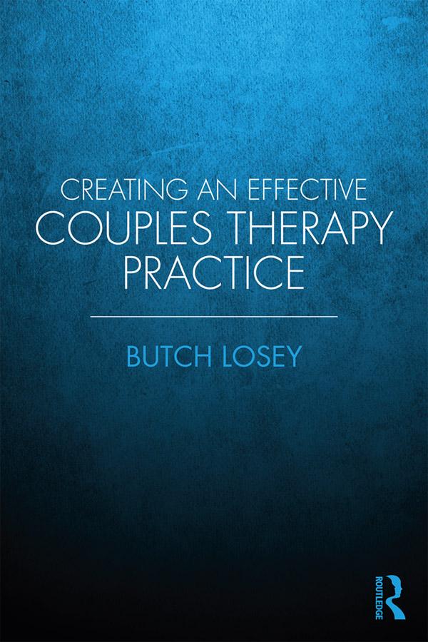 Creating an Effective Couples Therapy Practice by Butch Losey