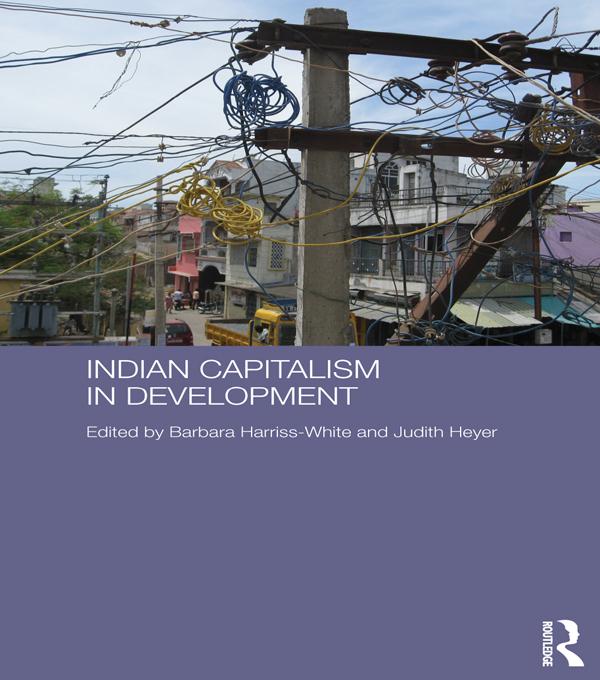 Indian Capitalism in Development by Barbara Harriss-White, Judith Heyer