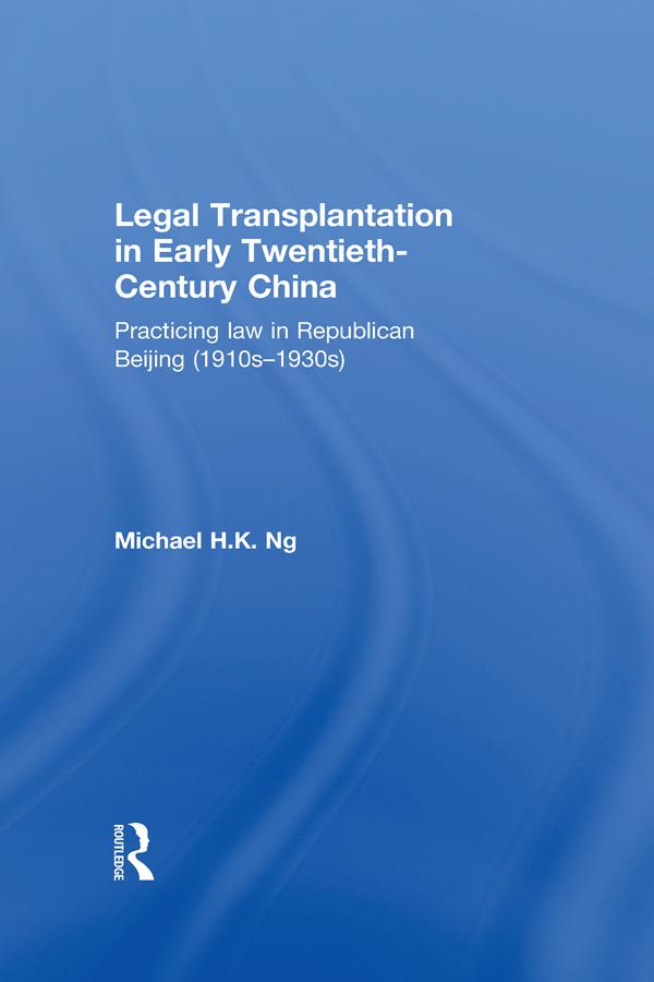 Legal Transplantation in Early Twentieth-Century China by Michael H. K. Ng