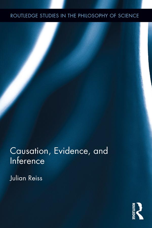 Causation, Evidence, and Inference by Julian Reiss