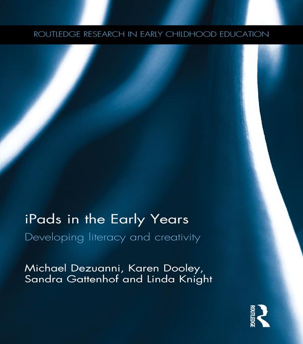 iPads in the Early Years by Karen Dooley, Linda Knight, Michael Dezuanni, Sandra Gattenhof