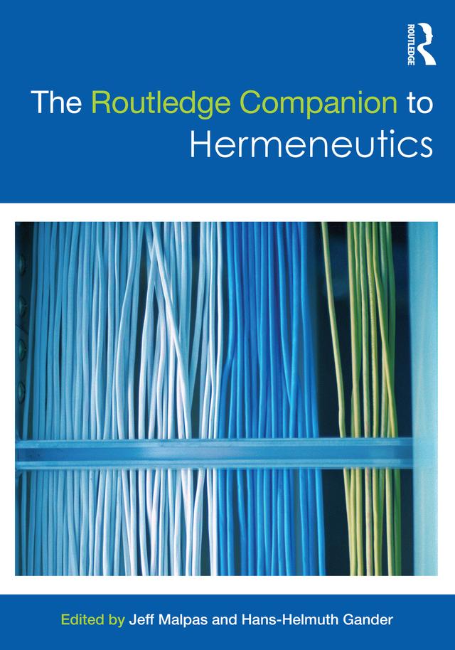 The Routledge Companion to Hermeneutics by Hans-Helmuth Gander, Jeff Malpas