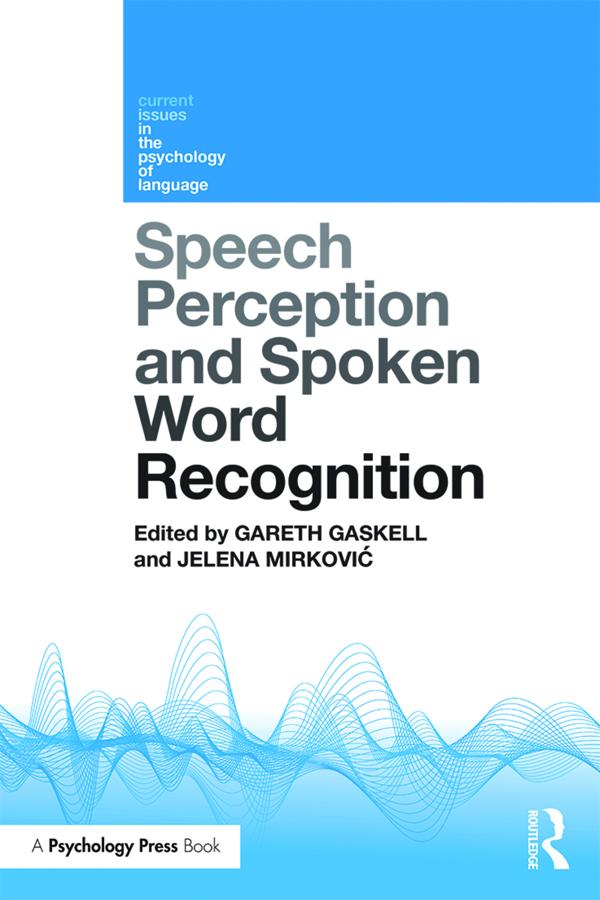 Speech Perception and Spoken Word Recognition by Gareth Gaskell, Jelena Mirković