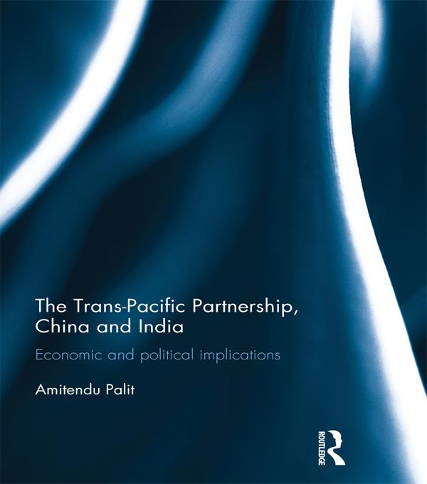 The Trans Pacific Partnership, China and India by Amitendu Palit