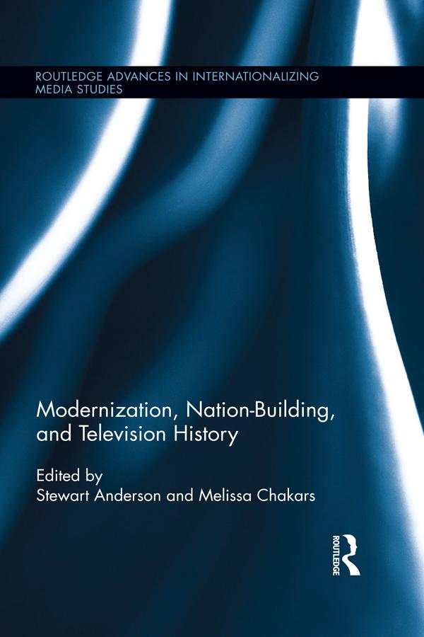 Modernization, Nation-Building, and Television History by Melissa Chakars, Stewart Anderson