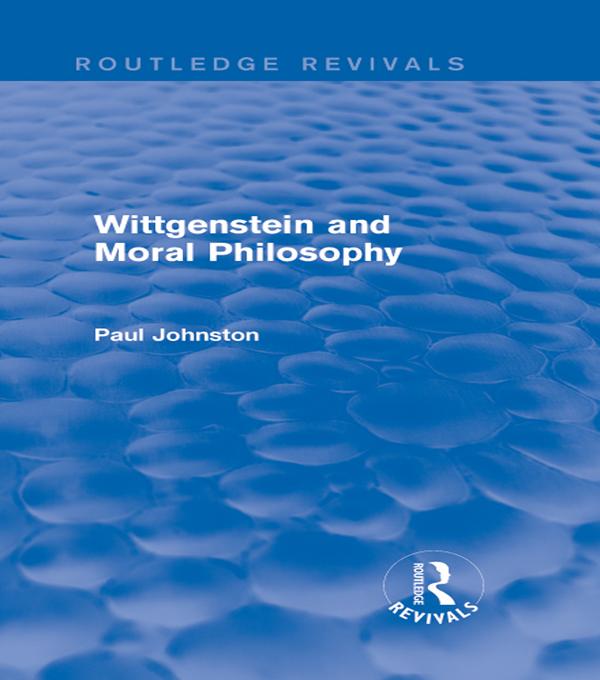 Wittgenstein and Moral Philosophy (Routledge Revivals) by PAUL Johnston
