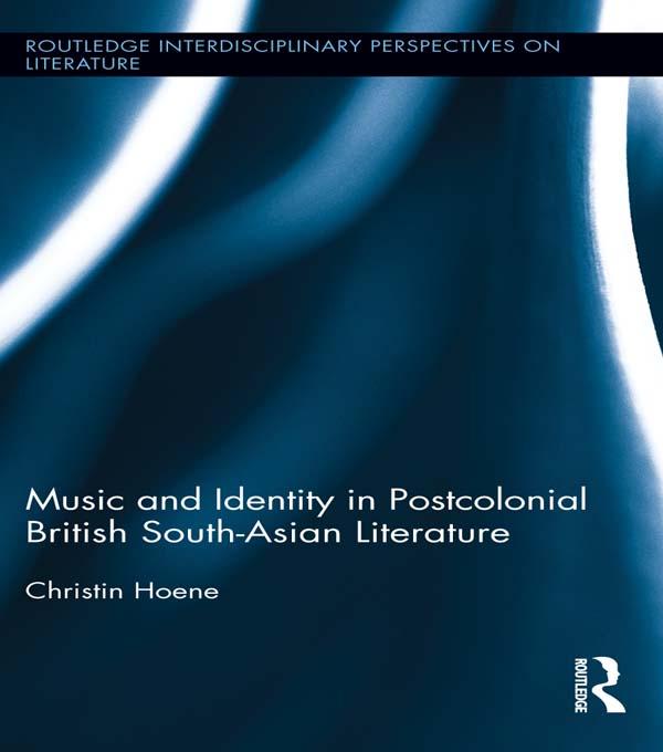 Music and Identity in Postcolonial British South-Asian Literature by Christin Hoene