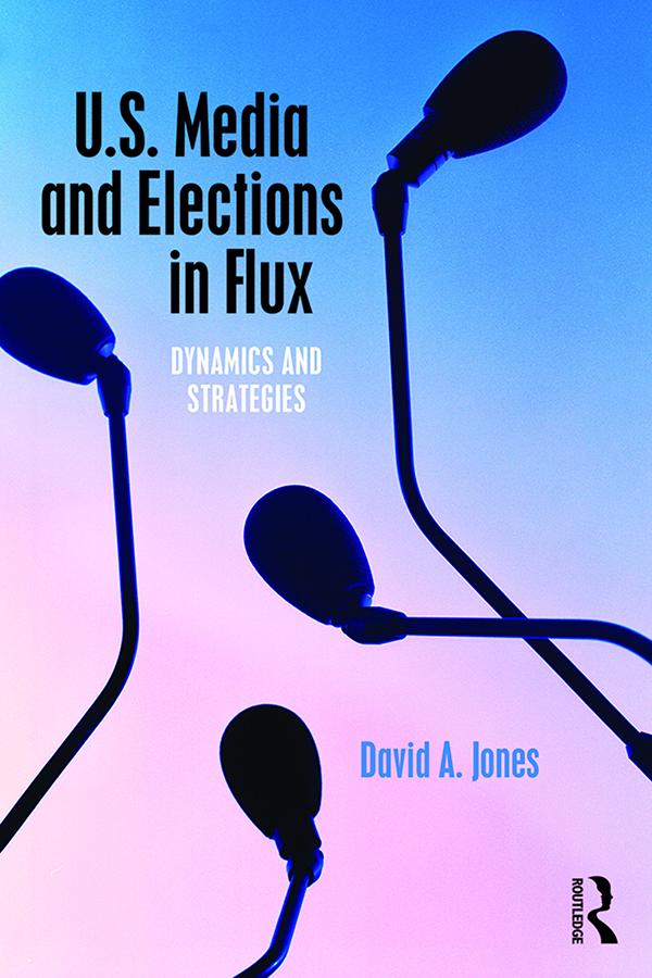 U.S. Media and Elections in Flux by David A. Jones