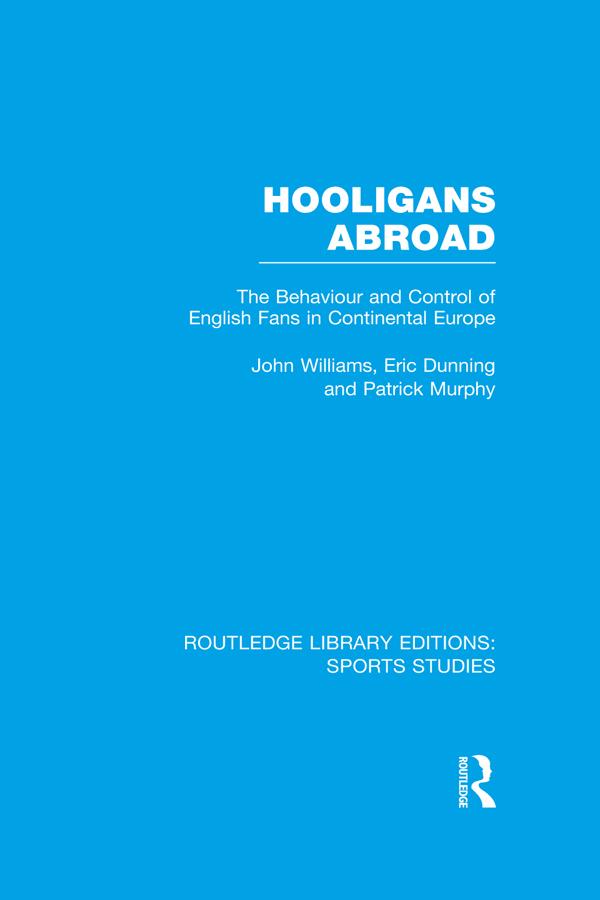 Hooligans Abroad (RLE Sports Studies) by Eric Dunning, John M. Williams, Patrick J. Murphy