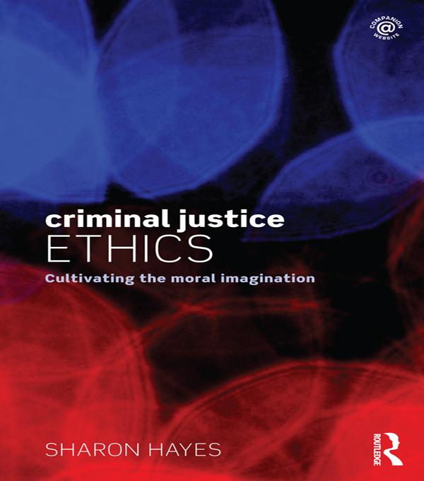 Criminal Justice Ethics by Sharon Hayes