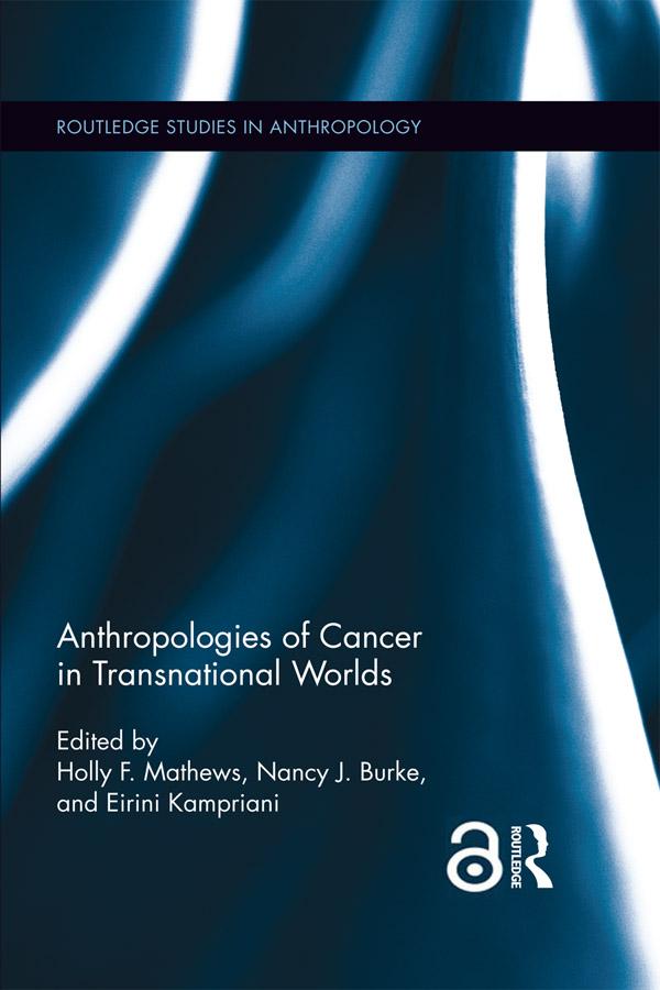 Anthropologies of Cancer in Transnational Worlds by Eirini Kampriani, Holly F. Mathews, Nancy J. Burke