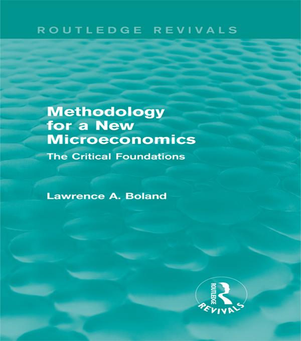 Methodology for a New Microeconomics (Routledge Revivals) by Lawrence A. Boland
