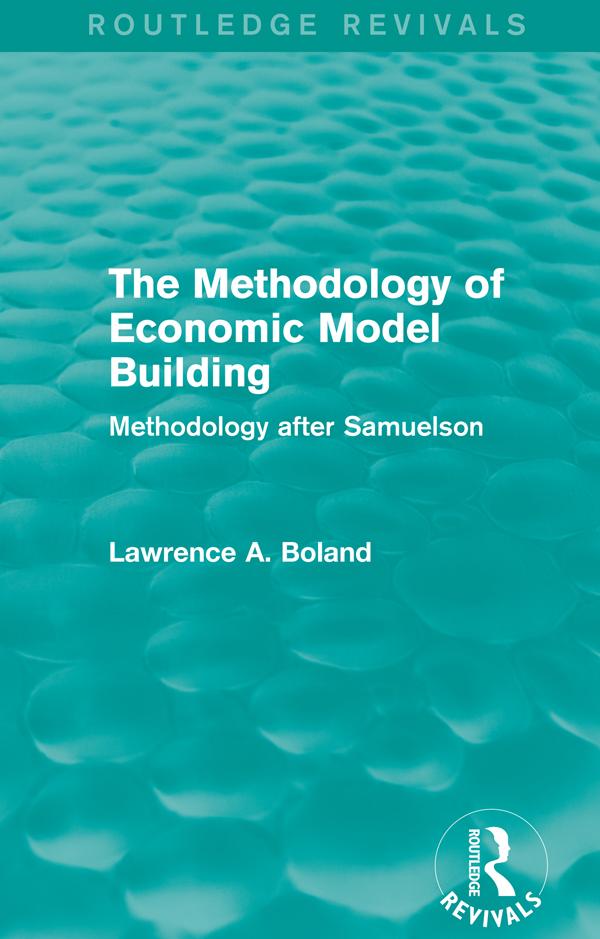 The Methodology of Economic Model Building (Routledge Revivals) by Lawrence A. Boland