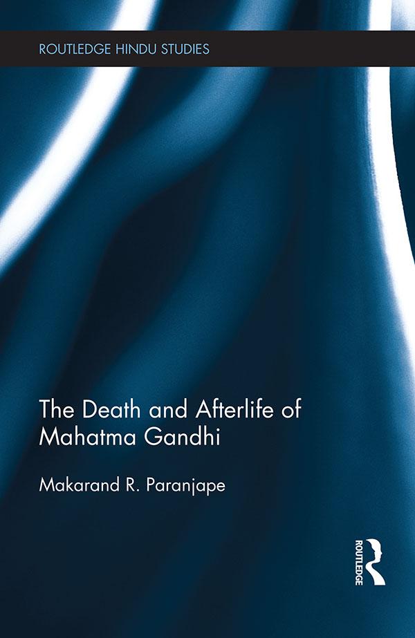 The Death and Afterlife of Mahatma Gandhi by Makarand Paranjape