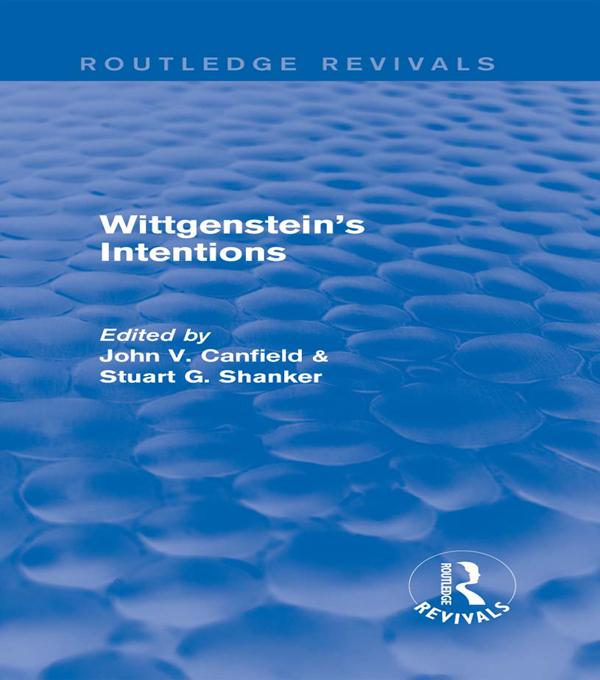 Wittgenstein's Intentions (Routledge Revivals) by Canfield John, STUART SHANKER