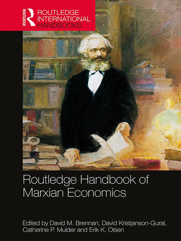 Routledge Handbook of Marxian Economics by Catherine P. Mulder, David Kristjanson-Gural, David M. Brennan, Erik K. Olsen
