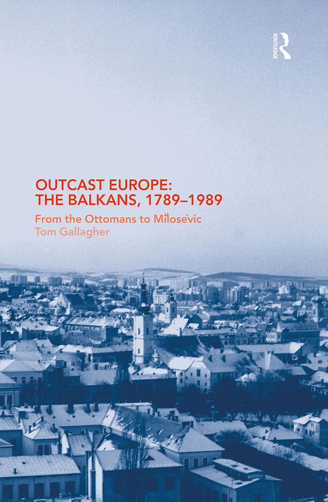 Outcast Europe: The Balkans, 1789-1989 by Tom Gallagher
