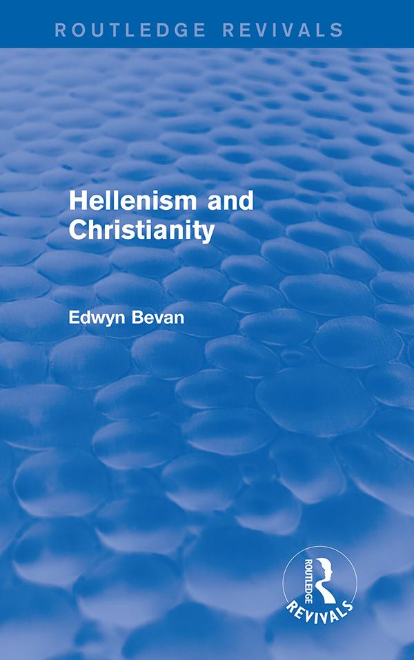 Hellenism and Christianity (Routledge Revivals) by Edwyn Bevan