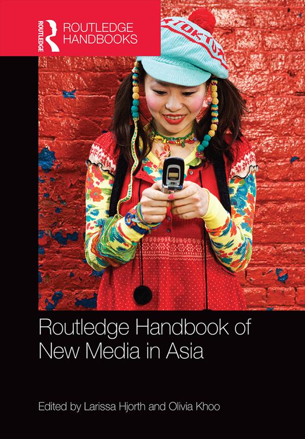 Routledge Handbook of New Media in Asia by Larissa Hjorth, Olivia Khoo