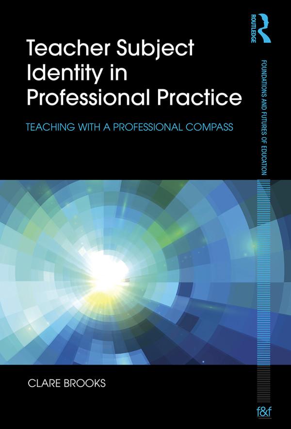 Teacher Subject Identity in Professional Practice by Clare Brooks