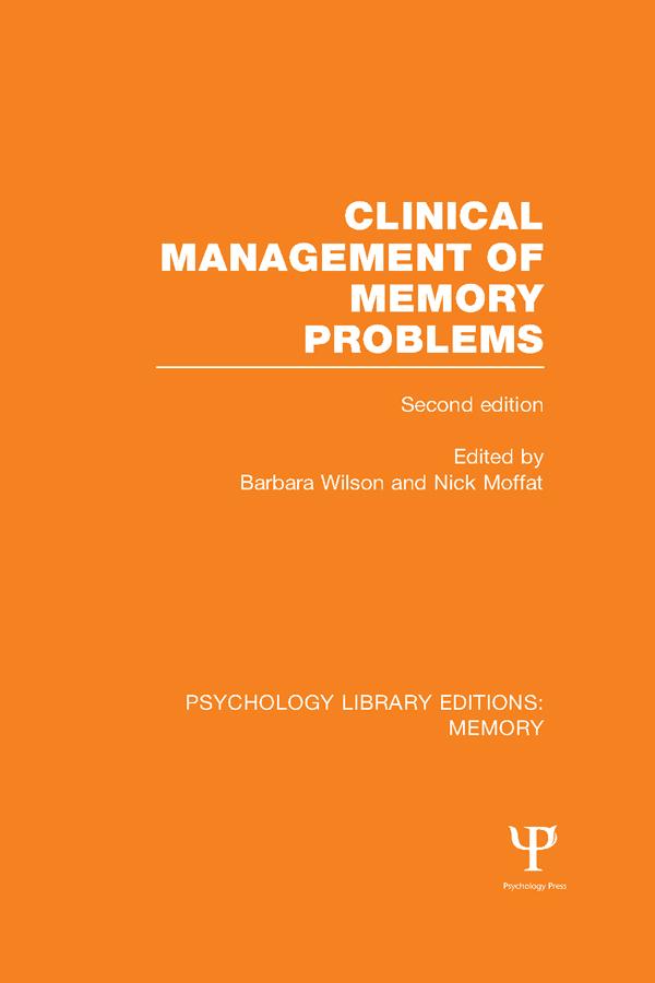 Clinical Management of Memory Problems (2nd Edn) (PLE: Memory) by Barbara Wilson, Nick Moffat