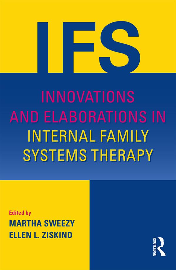 Innovations and Elaborations in Internal Family Systems Therapy by Ellen L. Ziskind, Martha Sweezy