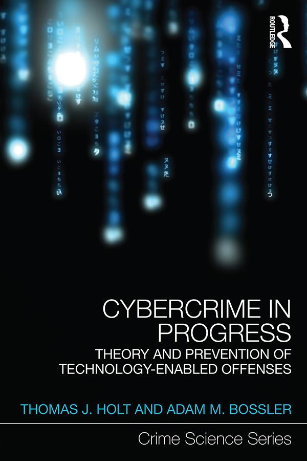 Cybercrime in Progress by Adam Bossler, Thomas Holt