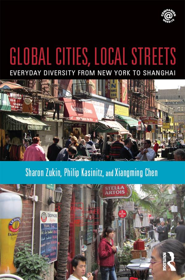 Global Cities, Local Streets by Philip Kasinitz, Sharon Zukin, Xiangming Chen